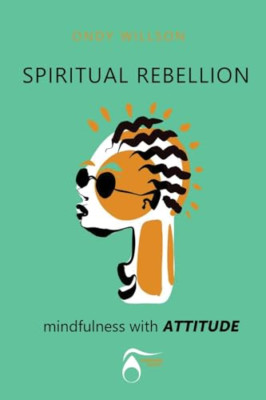 SPIRITUAL REBELLION mindfulness with ATTITUDE - Paperback NEW Willson, Ondy H 05