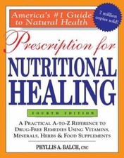 Prescription for Nutritional Healing, 4th Edi...