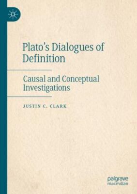 Plato s Dialogues of Definition : Causal and Conceptual Investigations, Hardc...