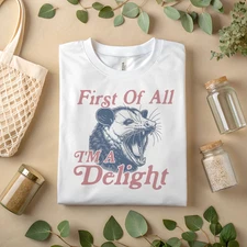 First Of All I'm A Delight Possum T-Shirt Funny Animal Sarcastic Quote A61