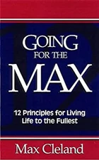 Going for the Max! : 12 Principles for Living Life to the Fullest