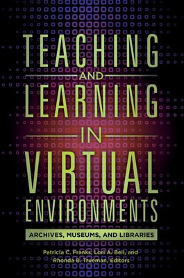 Teaching and Learning in Virtual Environments Archives, Museums, and Libraries