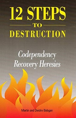 Twelve Steps to Destruction: Codependency/Recovery Heresies - VERY GOOD