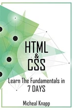 HTML & CSS: LEARN THE FUNDAMENTALS IN 7 DAYS By Micheal Knapp **BRAND NEW**