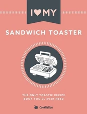 I Love My Sandwich Toaster: The only toastie recipe book you'll ever need by Coo