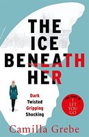 Camilla Grebe - Ice Beneath Her The Gripping Psychological Thriller - G245Z