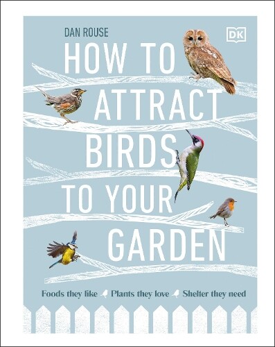 Dan Rouse How to Attract Birds to Your Garden (Copertina rigida)