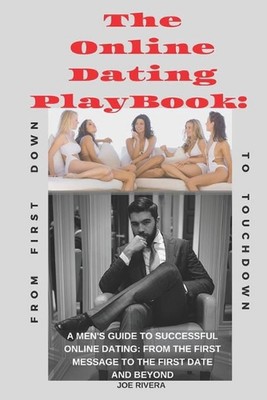 The Online Dating PlayBook: A Men's Guide to Successful Online Dating: From the