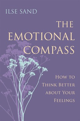 The Emotional Compass | How to Think Better about Your Feelings | Ilse Sand