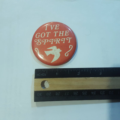 VINTAGE IVE GOT THE SPIRIT PINBACK BUTTON