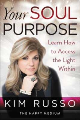 Your Soul Purpose: Learn How to Access the Light Within by Kim Russo: Used