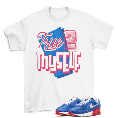 Stay True Shirt to Match Air Max 90 Hyper Royal Bright Crimson Coconut Milk  | eBay