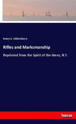 Rifles and Marksmanship Henry A. Gildersleeve