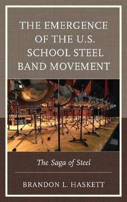 Brandon L. Hask The Emergence of the U.S. School Steel Band  (Gebundene Ausgabe)
