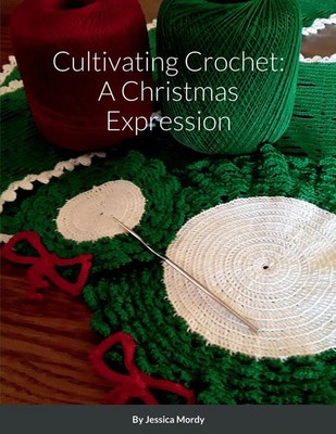 Cultivating Crochet A Christmas Expression Jessica Mordy Taschenbuch Englisch