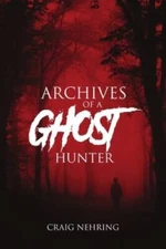 Archives of a Ghost Hunter - Paperback By Nehring, Craig - VERY GOOD