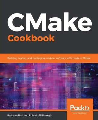 CMake Cookbook: Building, testing, and packaging modular software with moder...
