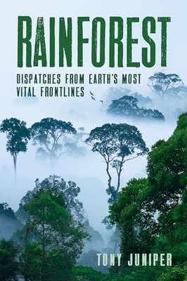 Rainforest: Dispatches from Earth's Mos... by Juniper, Tony Paperback / softback