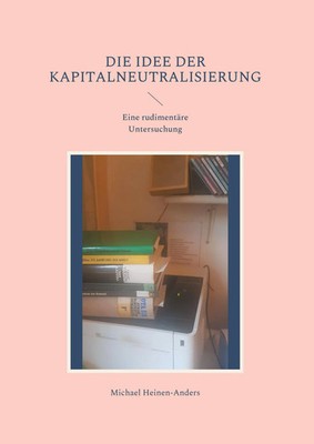 Die Idee der Kapitalneutralisierung | Eine rudimentäre Untersuchung | Deutsch