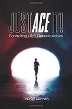 Just ACE It! : Controlling Life's Uncontrollables Paperback Trevo