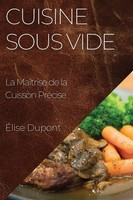 Cuisine Sous Vide La MaîTrise De La Cuisson PréCise Élise Dupont Taschenbuch