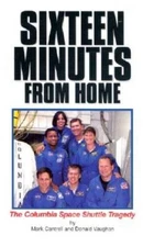 Sixteen Minutes from Home: The Columbia Space Shuttle Tragedy - GOOD