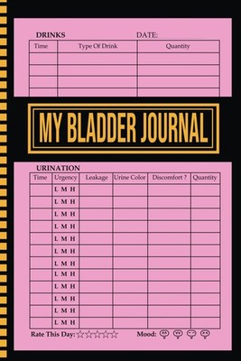 My Bladder Journal: A 90 Day Log book to Track Fluid Intake, Urine Output, and I
