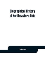 Unknown | Biographical History Of Northeastern Ohio, Embracing The Counties...