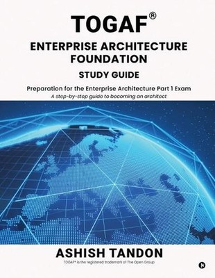 TOGAF(R) Enterprise Architecture Foundation Study Guide: Preparation for the Ent