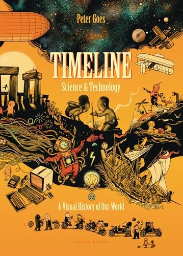 Timeline Science and Technology: A Visual History of Our World by Goes New^*