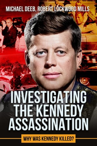 Investigating the Kennedy Assassination: Why Was Kennedy Killed? Volume ...