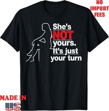 Retro Funny She's Not Yours It Just Your Turn T-Shirt, Men Women Tee Retro Funny She's Not Yours It Just Your Turn T-Shirt, Men Women Tee