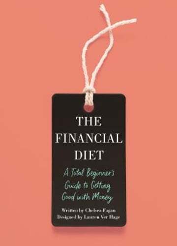 The Financial Diet: A Total Beginner's Guide to Getting Good with Money by Fagan