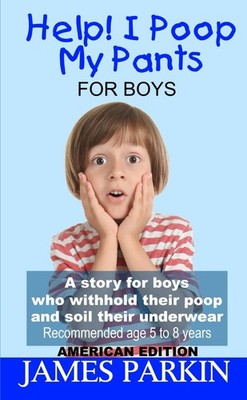 Help! I Poop My Pants - For Boys (American Edition): A story for boys who wi...