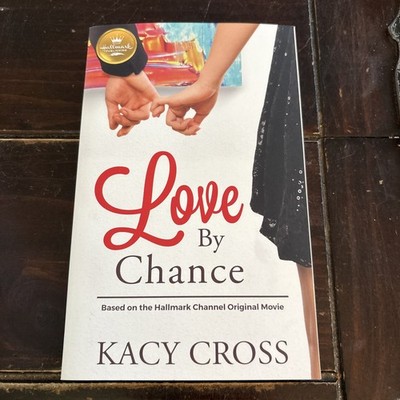 Love by Chance : Based on a Hallmark Channel Original Movie by Kacy Cross (2019,