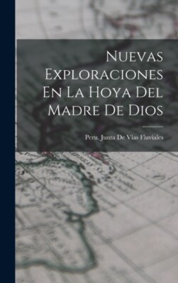 Peru. Junta De Vas - Nuevas Exploraciones En La Hoya Del Madre De Dio - X555z