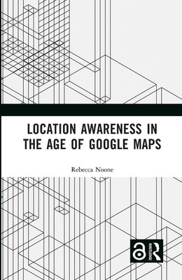 Location Awareness in the Age of Google Maps by Rebecca Noone Hardcover Book
