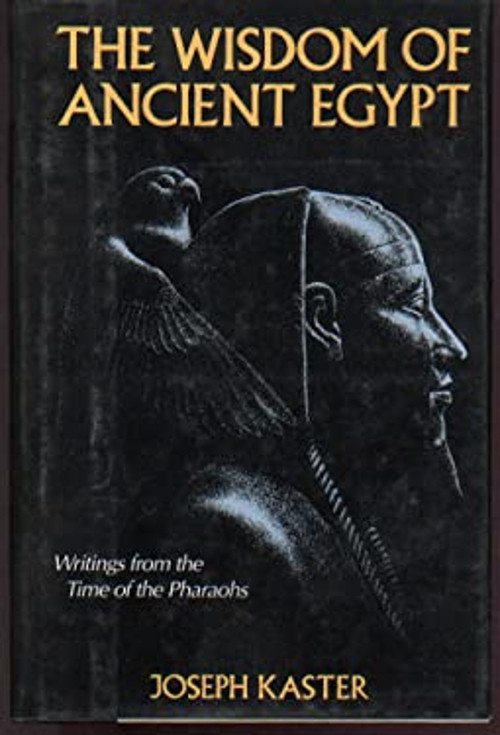 Wisdom of Ancient Egypt: Writings from the Time of the Pharaohs J
