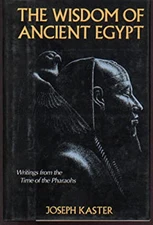 Wisdom of Ancient Egypt: Writings from the Time of the Pharaohs J