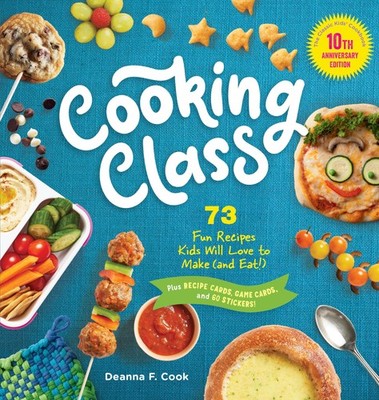 Cooking Class, 10th Anniversary Edition: 73 Fun Recipes Kids Will Love to Make (