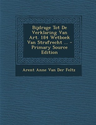 Van Der Feltz - Bijdrage Tot De Verklaring Van Art. 184 Wetboek Van St - X555z