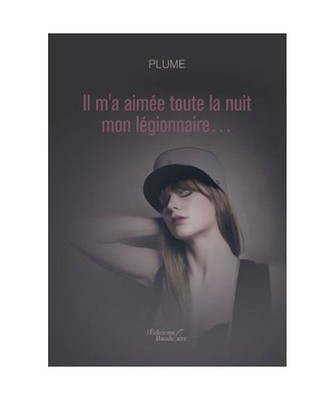 Il m'a aimée toute la nuit mon légionnaire..., Plume