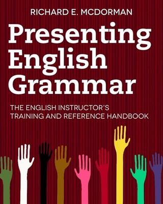 Presenting English Grammar: The English Instructor s Training and Referenc...