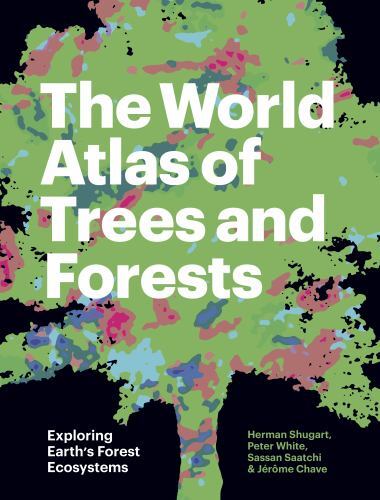 World Atlas of Trees and Forests : Exploring Earth's Forest Ecosystems by ...