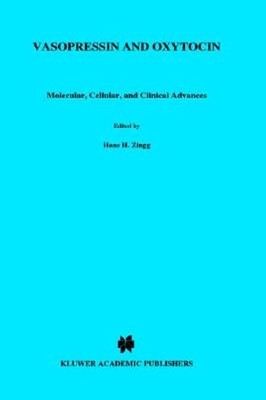 Vasopressin and Oxytocin: Molecular, Cellular, and Clinical Advances by Zingg