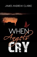 James Andrew Clarke | When Angels Cry | Taschenbuch | Englisch (2010) | Xlibris