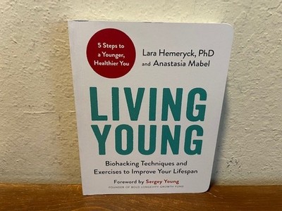 Living Young: Biohacking Techniques and Exercises to Improve Your Lifespan