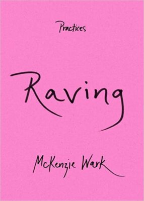 Raving (Practices) PAPERBACK 2023 by McKenzie Wark