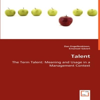 Talent - The Term Talent Meaning and Usage in a Management Contex