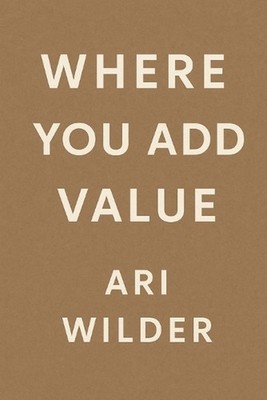 Where You Add Value by Ari Wilder Paperback Book